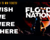 FLOYD NATION – ‘WISH WE WERE THERE’ TOUR